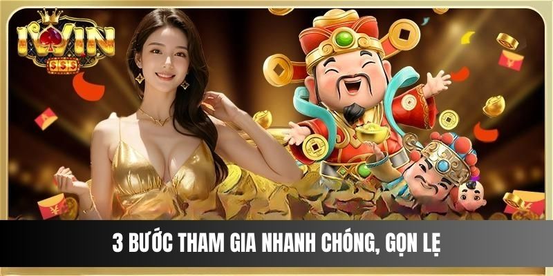 3 bước tham gia nhanh chóng, gọn lẹ