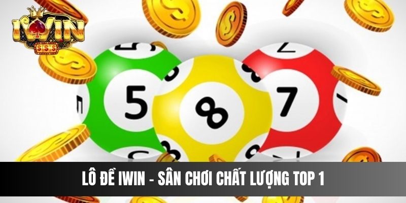 Lô Đề IWIN - Sân chơi chất lượng top 1