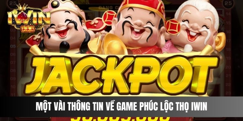 Một vài thông tin về game Phúc Lộc Thọ IWIN