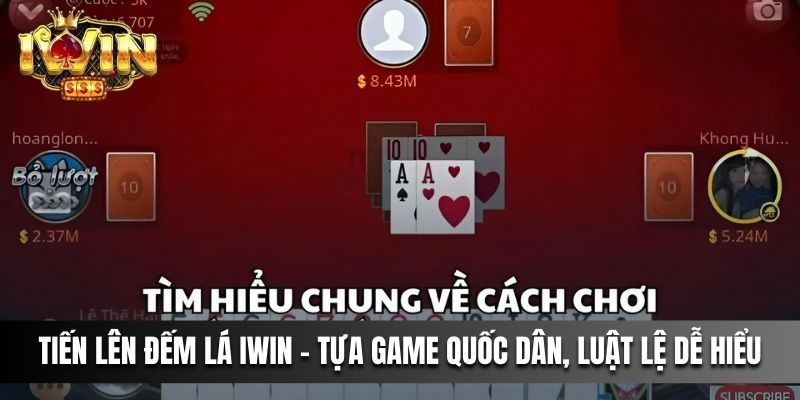 Tiến Lên Đếm Lá IWIN là tựa game quốc dân, luật lệ dễ hiểu